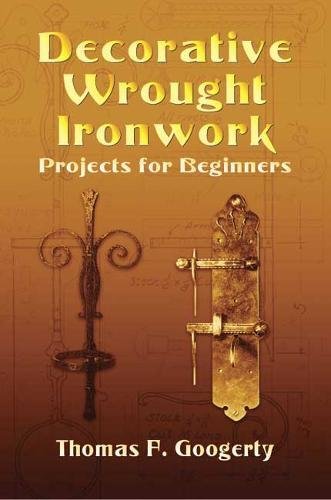 Decorative Wrought Ironwork Projects for Beginners - Googerty, Thomas F.