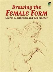 Drawing the Female Form (Dover Anatomy for Artists) - Bridgman, George B.; Pinchot, Ben