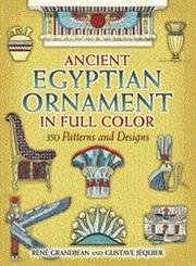 Ancient Egyptian Ornament in Full Color: 350 Patterns and Designs - Grandjean, Rene; Jequier, Gustave