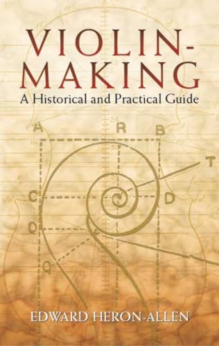 Violin-Making, As It Was and Is: Being a Historical, Theoretical, and Practical Treatise on the Scienc and Art of Violin-Making, for the Use of Violin Makers and Players, Amateur and - Edward Heron-Allen