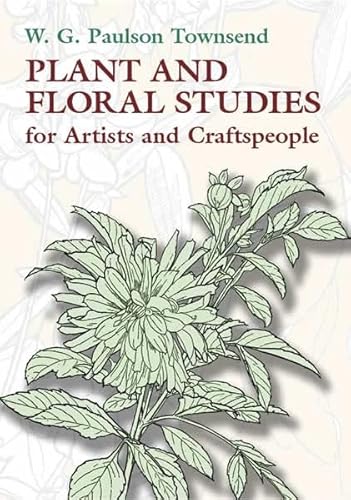 Plant and Floral Studies for Artists and Craftspeople (Dover Art Instruction) - W. G. Paulson Townsend