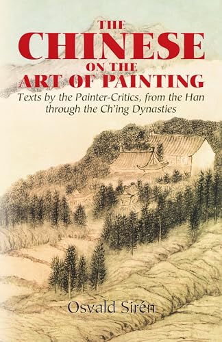 Beispielbild fr The Chinese on the Art of Painting: Texts by the Painter-Critics, from the Han Through the Ch'ing Dynasties zum Verkauf von ThriftBooks-Atlanta