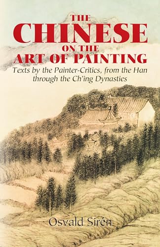 Stock image for The Chinese on the Art of Painting: Texts by the Painter-Critics, from the Han through the Ch'ing Dynasties (Dover Fine Art, History of Art) for sale by SecondSale