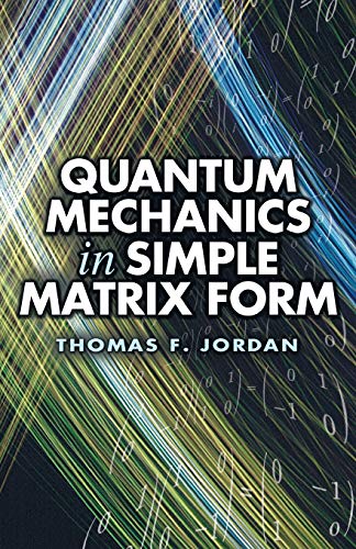 Imagen de archivo de Quantum Mechanics in Simple Matrix Form (Dover Books on Physics) a la venta por Housing Works Online Bookstore