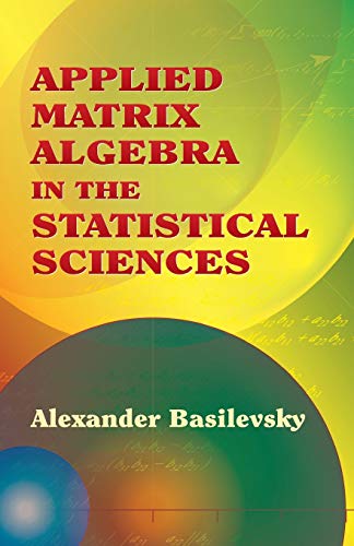 

Applied Matrix Algebra in the Statistical Sciences (Dover Books on Mathematics)