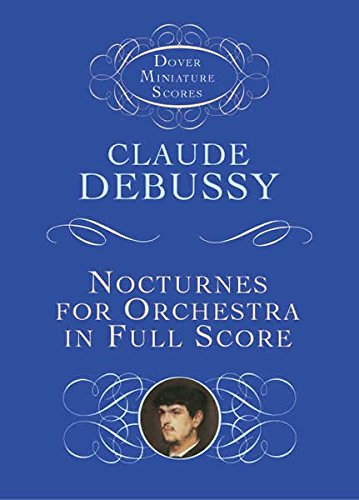 Nocturnes for Orchestra in Full Score (Dover Miniature Music Scores) (9780486445458) by Debussy, Claude; Music Scores