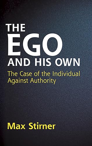 Stock image for The Ego And His Own: The Case of the Individual Against Authority for sale by Revaluation Books