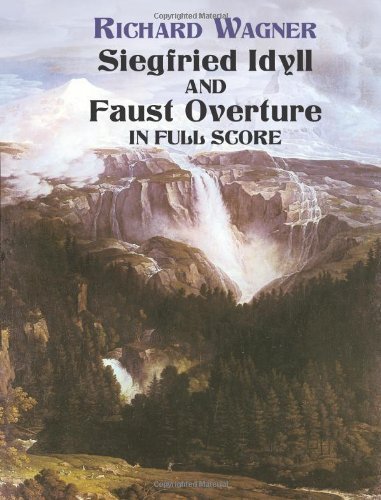 Siegfried Idyll And Faust Overture in Full Score (Dover Music Scores) (9780486446325) by Wagner, Richard; Music Scores