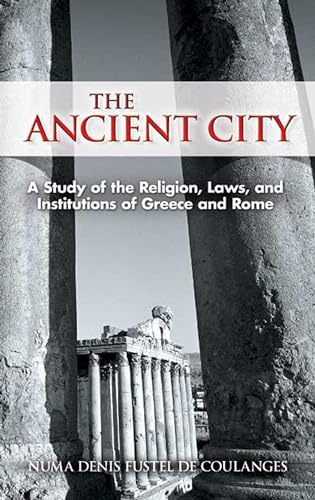 Stock image for The Ancient City: A Study of the Religion, Laws, and Institutions of Greece and Rome (Dover Books on History, Political and Social Science) for sale by Gardner's Used Books, Inc.