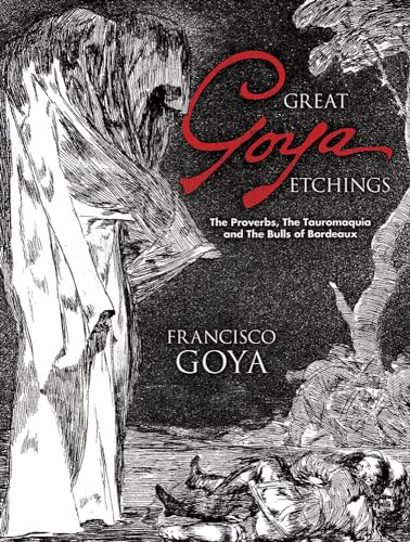 9780486447582: Great Goya Etchings: The Proverbs, the Tauromaquia and the Bulls of Bordeaux (Dover Fine Art, History of Art)