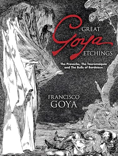 Stock image for Great Goya Etchings: The Proverbs, The Tauromaquia and The Bulls of Bordeaux (Dover Fine Art, History of Art) for sale by Goodwill Books