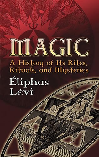 Beispielbild fr Magic: A History of Its Rites, Rituals and Mysteries (Dover Occult) zum Verkauf von WorldofBooks