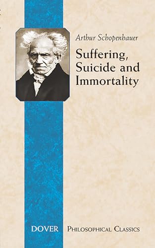 Stock image for Suffering, Suicide and Immortality: Eight Essays from The Parerga (The Incidentals) (Philosophical Classics) for sale by HPB-Emerald