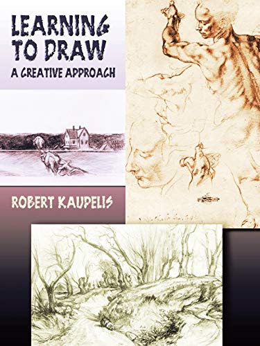 Learning to Draw: A Creative Approach (Dover Art Instruction) (9780486447865) by Kaupelis, Robert