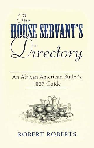 Beispielbild fr The House Servant's Directory: An African American Butler's 1827 Guide (Dover African-American Books) zum Verkauf von WorldofBooks