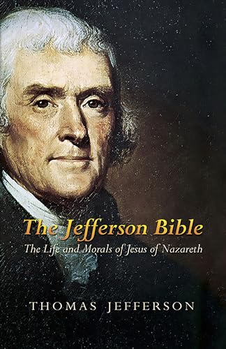 The Jefferson Bible: The Life and Morals of Jesus of Nazareth - Jefferson, Thomas