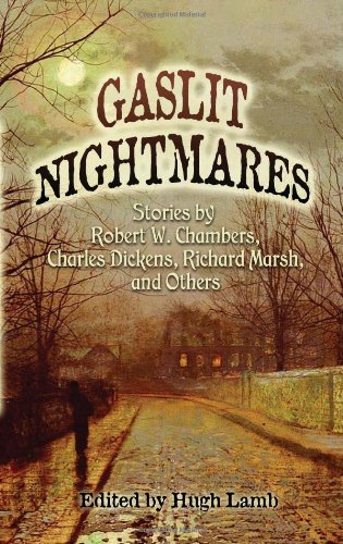 Stock image for Gaslit Nightmares : Stories by Robert W. Chambers, Charles Dickens, Richard Marsh, and Others for sale by Better World Books: West
