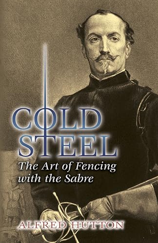 9780486449319: Cold Steel: The Art of Fencing with the Sabre (Dover Military History, Weapons, Armor)