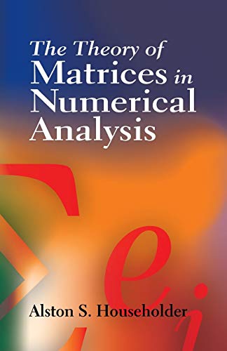 Stock image for The Theory of Matrices in Numerical Analysis (Dover Books on Mathematics) for sale by Book Deals