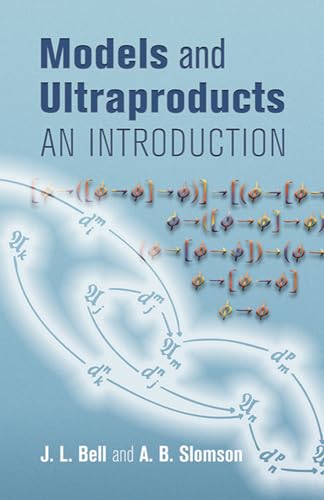 Models and Ultraproducts: An Introduction (Dover Books on Mathematics) (9780486449791) by Slomson, A. B.; Bell, J. L.