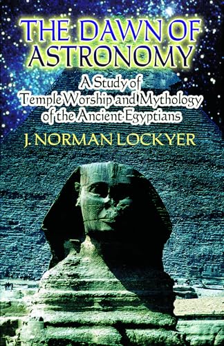 Stock image for The Dawn of Astronomy: A Study of Temple Worship and Mythology of the Ancient Egyptians (Dover Books on Astronomy) for sale by Pelican Bay Books