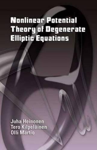 Nonlinear Potential Theory of Degenerate Elliptic Equations (Dover Books on Mathematics) (9780486450506) by Heinonen, Juha; KilpelÃ¤inen, Tero; Martio, Olli; Mathematics