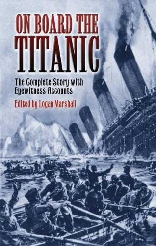 Imagen de archivo de On Board the Titanic: The Complete Story with Eyewitness Accounts (Dover Maritime) a la venta por Half Price Books Inc.