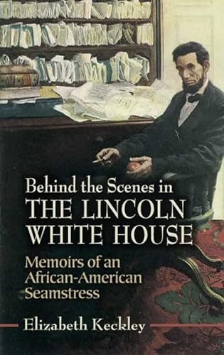 Imagen de archivo de Behind the Scenes in the Lincoln White House: Memoirs of an African-American Seamstress (Civil War) a la venta por Wonder Book