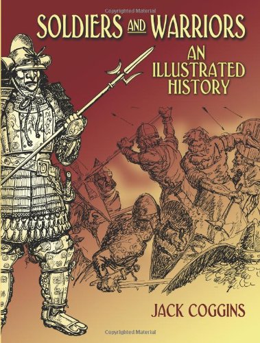 Imagen de archivo de Soldiers and Warriors : An Illustrated History a la venta por Better World Books