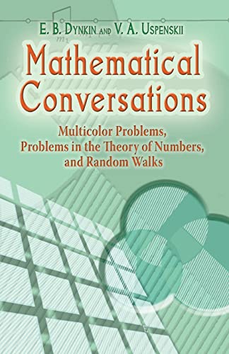 Mathematical Conversations: Multicolor Problems, Problems in the Theory of Numbers, and Random Walks (Dover Books on Mathematics) (9780486453514) by Dynkin, E. B.; Uspenskii, V. A.; Mathematics