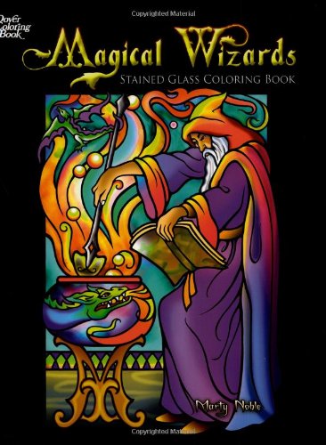 Magical Wizards Stained Glass Coloring Book (Dover Stained Glass Coloring Book) (9780486456737) by [???]