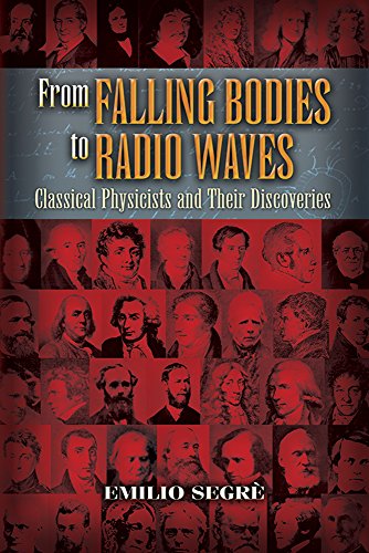 Imagen de archivo de From Falling Bodies to Radio Waves : Classical Physicists and Their Discoveries a la venta por Better World Books