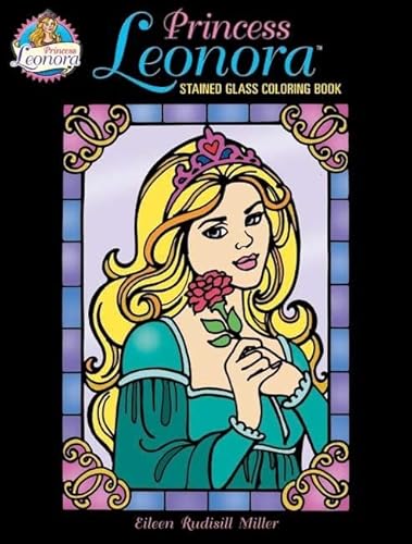 Princess Leonora Stained Glass Coloring Book (Dover Fantasy Coloring Books) (9780486459578) by Miller, Eileen Rudisill