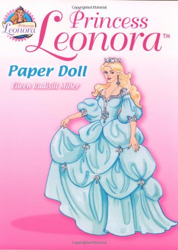 Princess Leonora Paper Doll (Dover Paper Dolls) (9780486459592) by Miller, Eileen Rudisill; Paper Dolls; Princesses