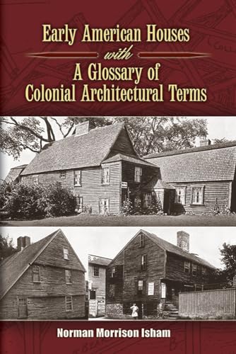 

Early American Houses: With A Glossary of Colonial Architectural Terms (Dover Architecture)