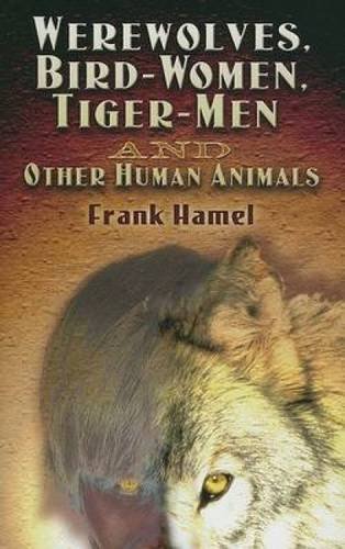 Stock image for Werewolves, Bird-Women, Tiger-Men and Other Human Animals (Dover Occult) for sale by HPB Inc.