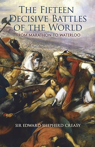 Beispielbild fr The Fifteen Decisive Battles of the World: From Marathon to Waterloo (Dover Military History, Weapons, Armor) zum Verkauf von The Maryland Book Bank