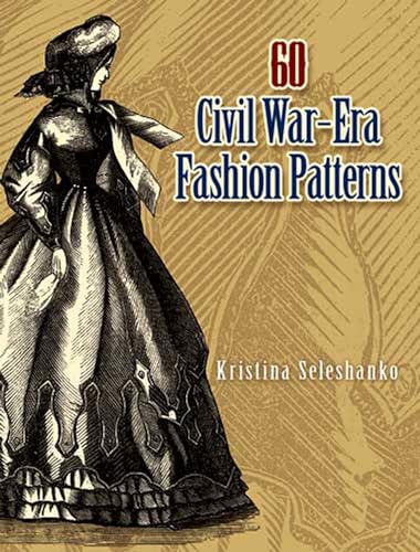 60 Civil War-Era Fashion Patterns (Dover Fashion and Costumes) - Seleshanko, K.