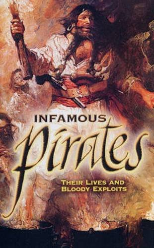 Infamous Pirates: Their Lives and Bloody Exploits (Dover Maritime)