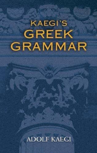 Beispielbild fr Kaegi's Greek Grammar (Dover Book on Language) zum Verkauf von Powell's Bookstores Chicago, ABAA