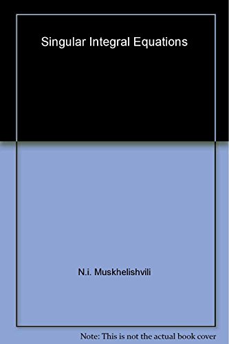 Beispielbild fr Singular Integral Equations: Boundary Problems of Function Theory and Their Application to Mathematical Physics (Dover Books on Physics) zum Verkauf von HPB-Red