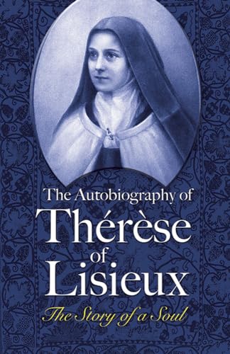 Beispielbild fr The Autobiography of Thrse of Lisieux: The Story of a Soul (Dover Books on Western Philosophy) zum Verkauf von Your Online Bookstore