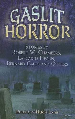 Beispielbild fr Gaslit Horror : Stories by Robert W. Chambers, Lafcadio Hearn, Bernard Capes and Others zum Verkauf von Better World Books