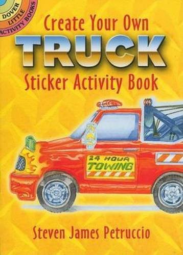 Create Your Own Truck Sticker Activity Book (Dover Little Activity Books) (9780486465968) by Petruccio, Steven James; Activity Books