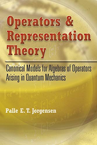 Stock image for Operators and Representation Theory: Canonical Models for Algebras of Operators Arising in Quantum Mechanics (Dover Books on Physics) for sale by Zoom Books Company