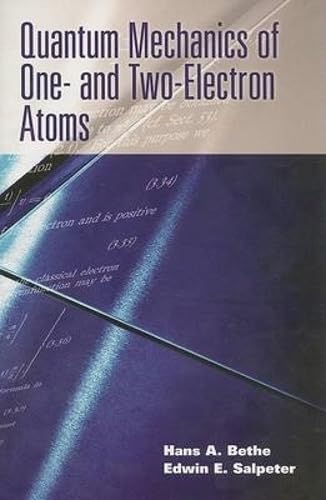 Quantum Mechanics of One- and Two-Electron Atoms (Dover Books on Physics) (9780486466675) by Bethe, Hans A.; Salpeter, Edwin E.