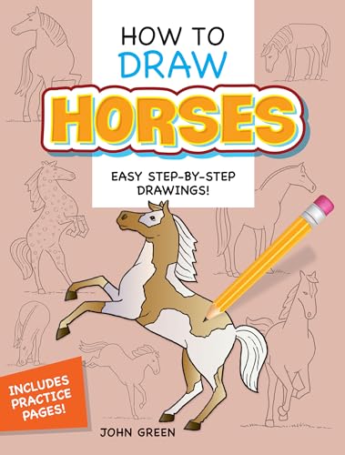 How to Draw Horses: Step-by-Step Drawings! (Dover How to Draw) (9780486467597) by John Green