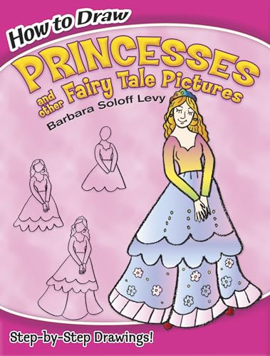 Beispielbild fr How to Draw Princesses and Other Fairy Tale Pictures (Dover How to Draw) zum Verkauf von Wonder Book