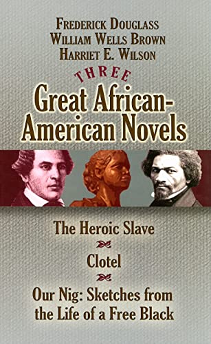 Imagen de archivo de Three Great African-American Novels: The Heroic Slave, Clotel and Our Nig (Dover Books on Literature & Drama) a la venta por HPB-Ruby