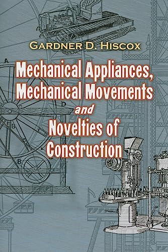 Beispielbild fr Mechanical Appliances, Mechanical Movements and Novelties of Construction zum Verkauf von WorldofBooks
